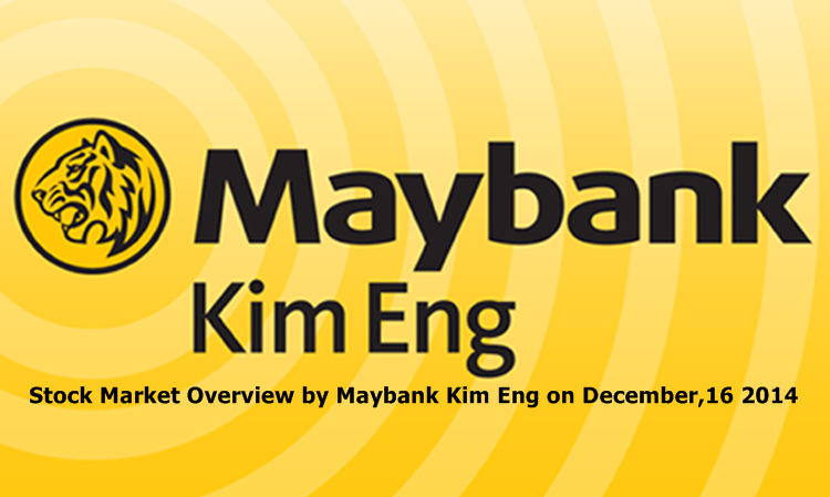บทวิเคราะห์ภาพรวมตลาดทุนโดย Maybank Kim Eng ประจำวันที่ 16 ธ.ค.2557